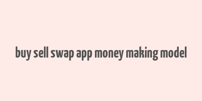 buy sell swap app money making model