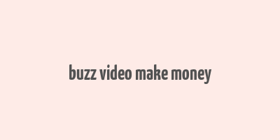 buzz video make money