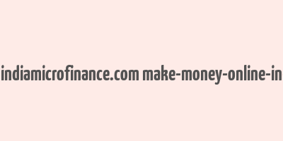 cache http indiamicrofinance.com make-money-online-in-india.html