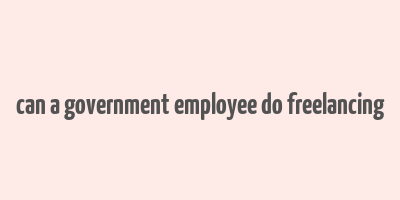 can a government employee do freelancing