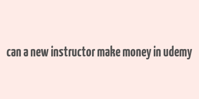 can a new instructor make money in udemy