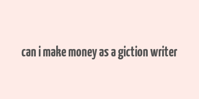 can i make money as a giction writer