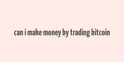 can i make money by trading bitcoin