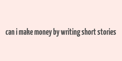 can i make money by writing short stories