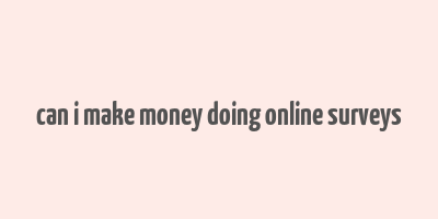 can i make money doing online surveys