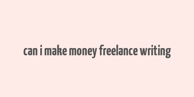 can i make money freelance writing