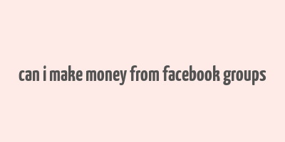 can i make money from facebook groups