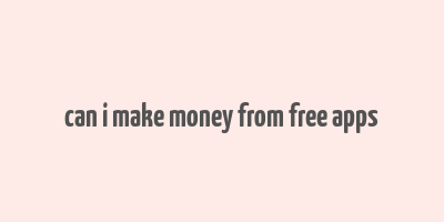 can i make money from free apps