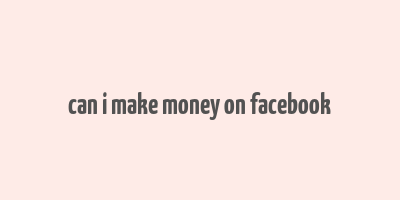 can i make money on facebook