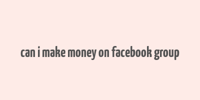 can i make money on facebook group