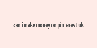 can i make money on pinterest uk