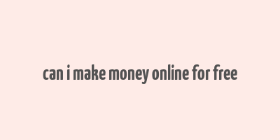 can i make money online for free