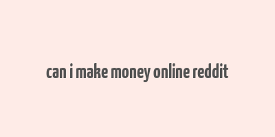 can i make money online reddit