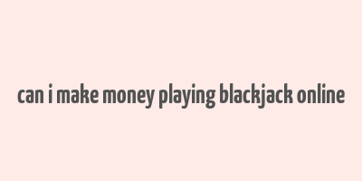 can i make money playing blackjack online