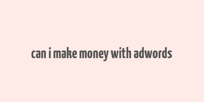 can i make money with adwords