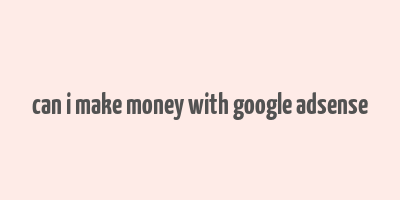 can i make money with google adsense