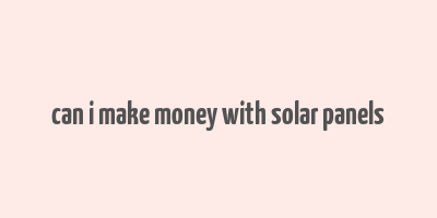 can i make money with solar panels