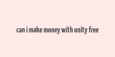 can i make money with unity free