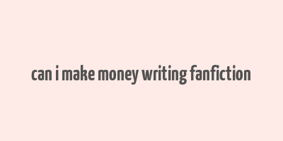 can i make money writing fanfiction