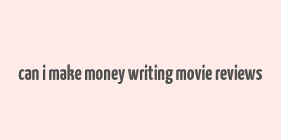 can i make money writing movie reviews