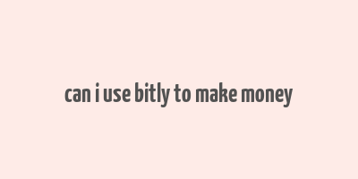 can i use bitly to make money