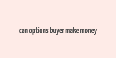 can options buyer make money