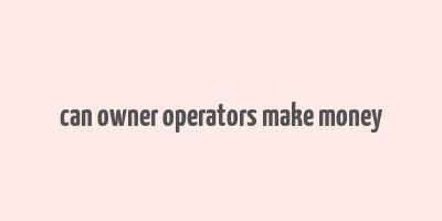 can owner operators make money