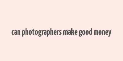 can photographers make good money