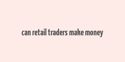 can retail traders make money