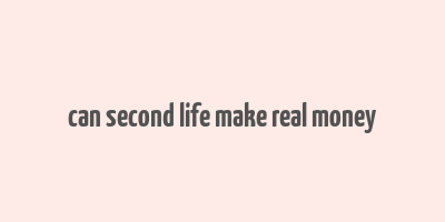 can second life make real money