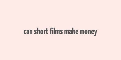 can short films make money