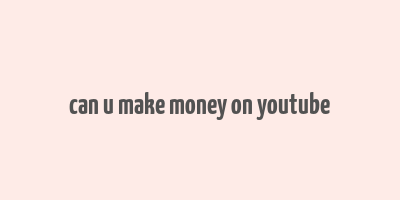 can u make money on youtube