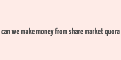 can we make money from share market quora