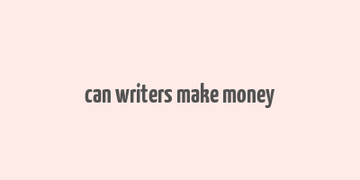 can writers make money