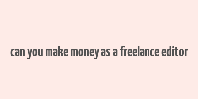 can you make money as a freelance editor