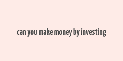 can you make money by investing