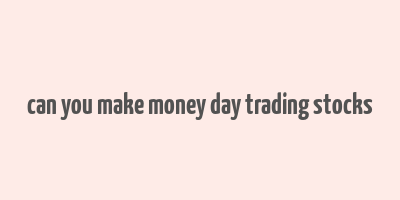 can you make money day trading stocks