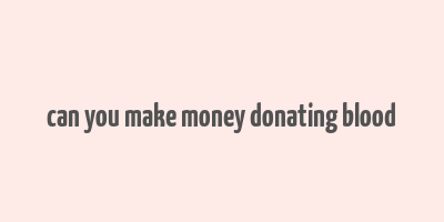 can you make money donating blood