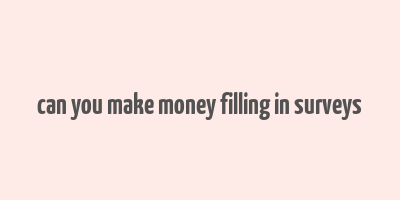 can you make money filling in surveys