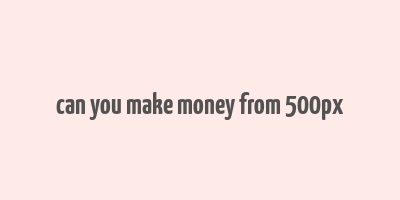 can you make money from 500px