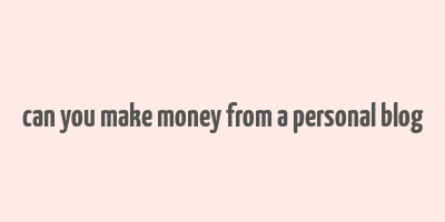 can you make money from a personal blog