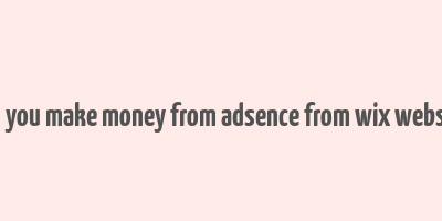 can you make money from adsence from wix website