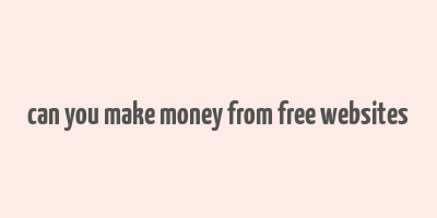 can you make money from free websites