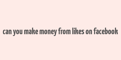 can you make money from likes on facebook