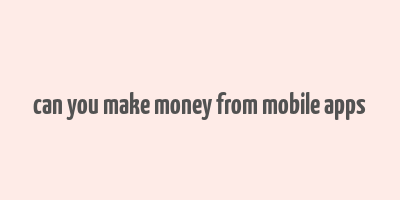 can you make money from mobile apps