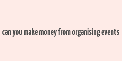 can you make money from organising events