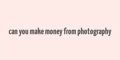 can you make money from photography