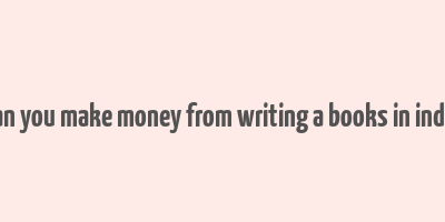 can you make money from writing a books in india