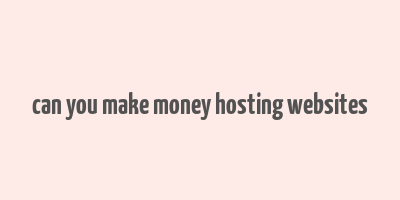 can you make money hosting websites