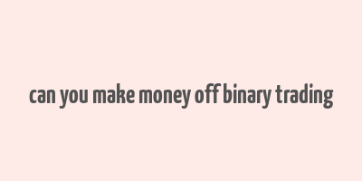 can you make money off binary trading